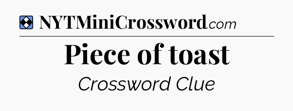 Solution: Piece of toast - NYT Mini Crossword