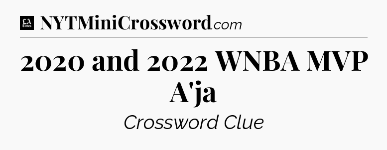2020 and 2022 WNBA MVP A'ja - LA Times Crossword