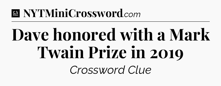 Dave honored with a Mark Twain Prize in 2019 - LA Times Crossword