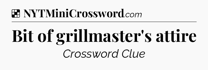 Bit of grillmaster's attire NYT Crossword