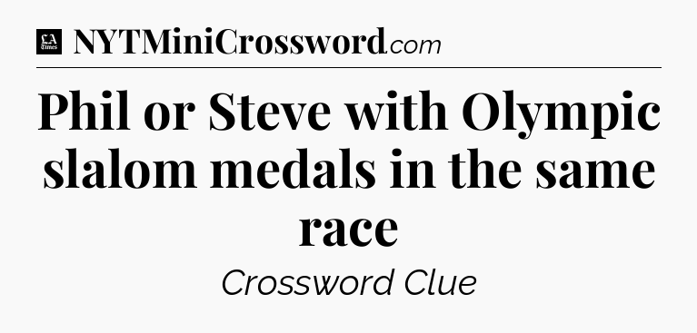 Phil or Steve with Olympic slalom medals in the same race - LA Times Crossword