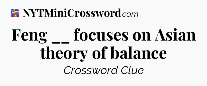 Feng __ focuses on Asian theory of balance Codycross