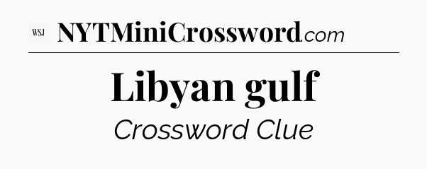 Libyan gulf - WSJ Crossword