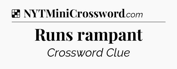 Solution: Runs rampant - NYT Crossword