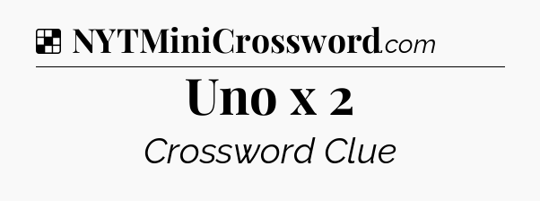 Solution: Uno x 2 - NYT Crossword