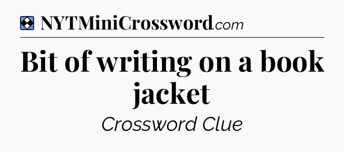 Solution: Bit of writing on a book jacket - NYT Mini Crossword