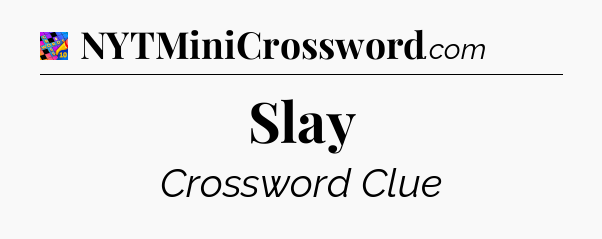 Slay Crossword Clue