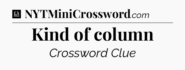 Kind of column - LA Times Crossword