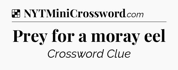 Solution: Prey for a moray eel - NYT Crossword