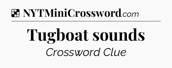 Solution: Tugboat sounds - NYT Crossword