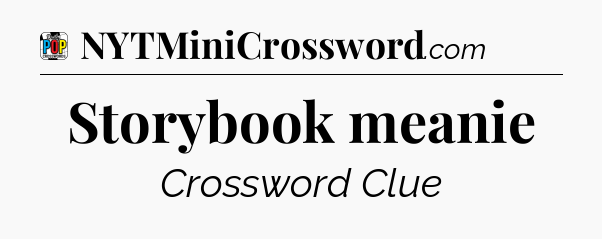 Storybook meanie Crossword Clue