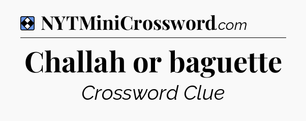 Solution: Challah or baguette - NYT Mini Crossword