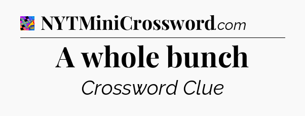 A whole bunch Crossword Clue