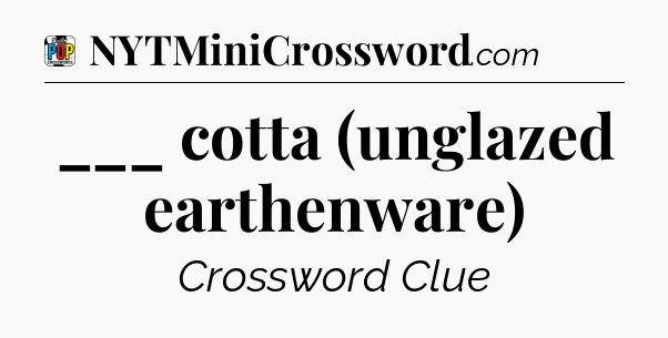 ___ cotta (unglazed earthenware) Crossword Clue