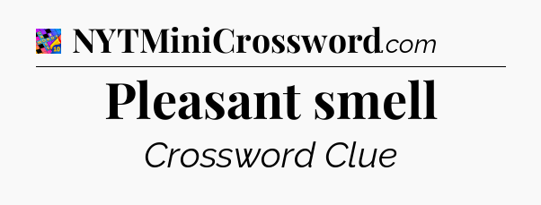 Pleasant smell Crossword Clue