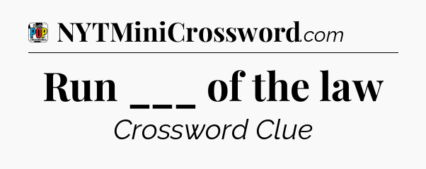 Run ___ of the law Crossword Clue