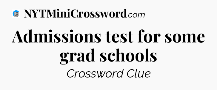 Admissions test for some grad schools Crossword Clue