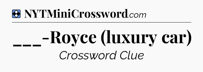 Solution: ___-Royce (luxury car) - NYT Mini Crossword