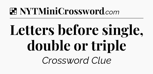 Solution: Letters before single, double or triple - NYT Crossword