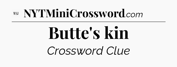 Butte's kin - WSJ Crossword