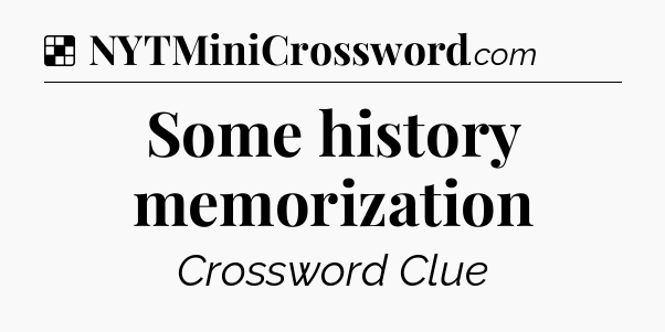 Solution: Some history memorization - NYT Crossword