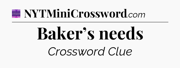 Baker’s needs - Thomas Joseph Crossword