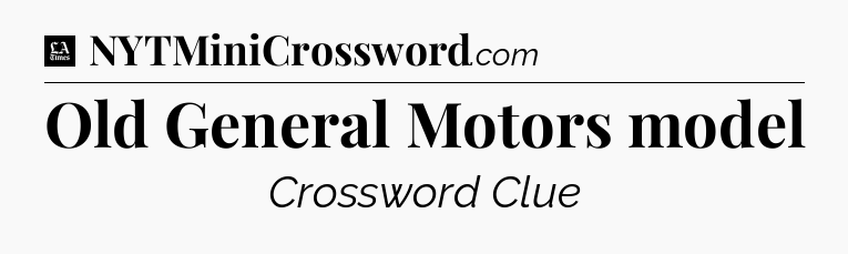 Old General Motors model - LA Times Crossword