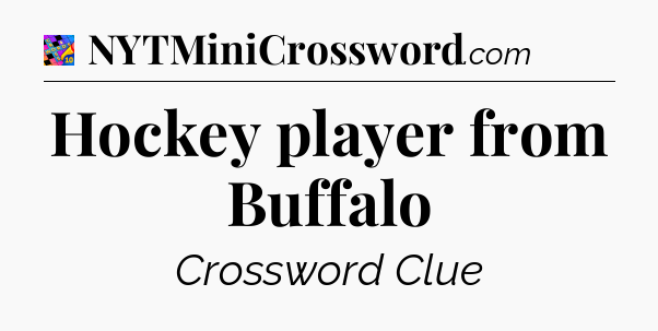 Hockey player from Buffalo Crossword Clue