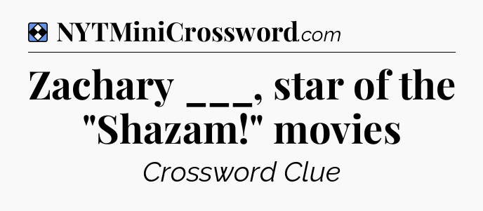 Solution: Zachary ___, star of the 