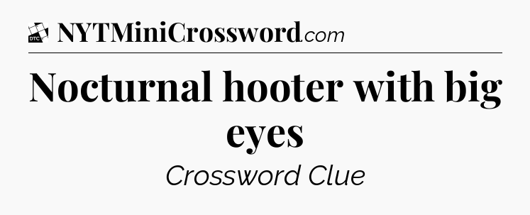 Nocturnal hooter with big eyes - Daily Themed Classic Crossword