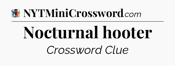 Nocturnal hooter Crossword Clue