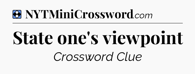 Solution: State one's viewpoint - NYT Mini Crossword