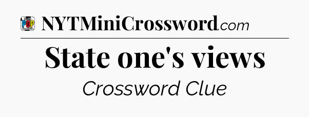 State one's views Crossword Clue