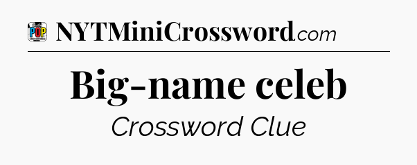 Big-name celeb Crossword Clue