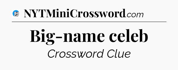 Big-name celeb Crossword Clue