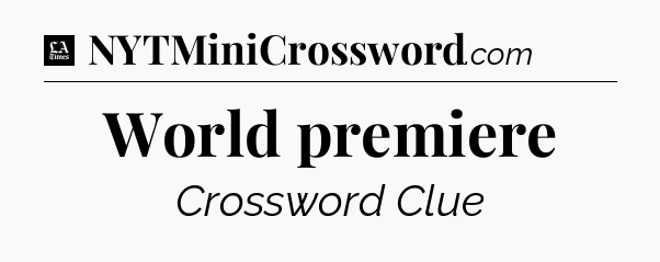 World premiere - LA Times Crossword