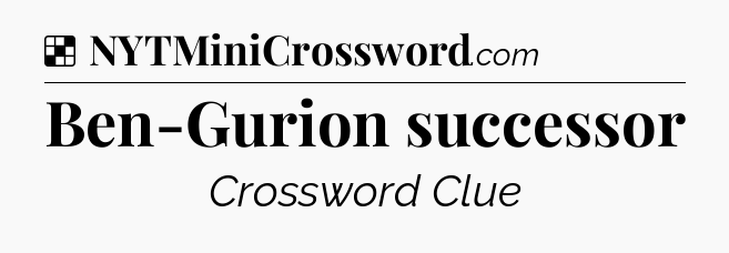 Solution: Ben-Gurion successor - NYT Crossword