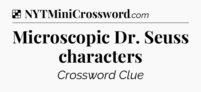 Solution: Microscopic Dr. Seuss characters - NYT Crossword