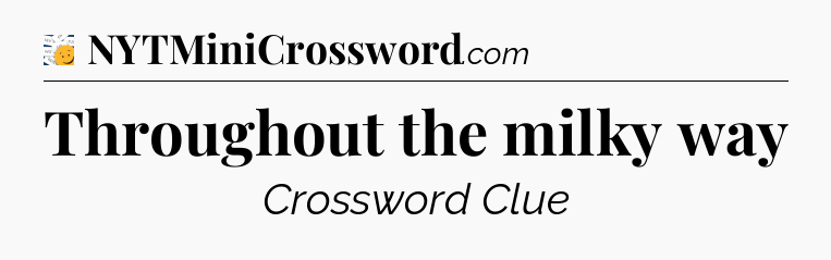 Throughout the milky way - 7 Little Words