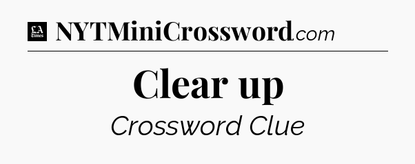 Clear up - LA Times Crossword