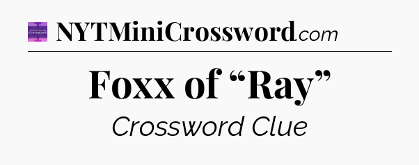 Foxx of “Ray” - Thomas Joseph Crossword