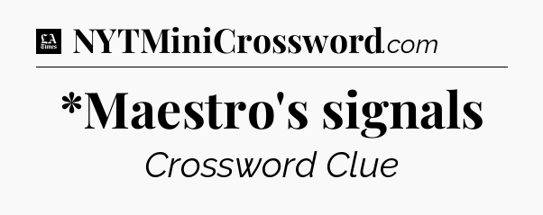 *Maestro's signals - LA Times Crossword