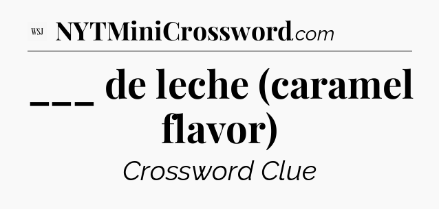 ___ de leche (caramel flavor) - WSJ Crossword