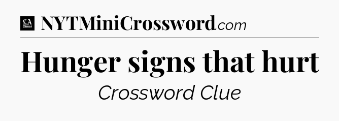 Hunger signs that hurt - LA Times Crossword