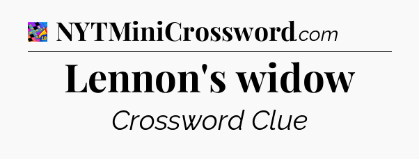 Lennon's widow Crossword Clue