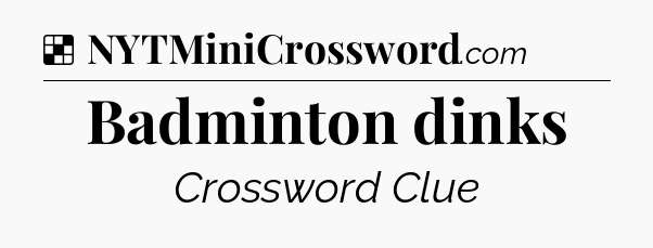 Solution: Badminton dinks - NYT Crossword