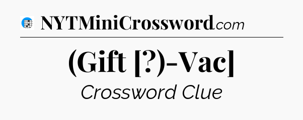 (Gift [?)-Vac] Crossword Clue
