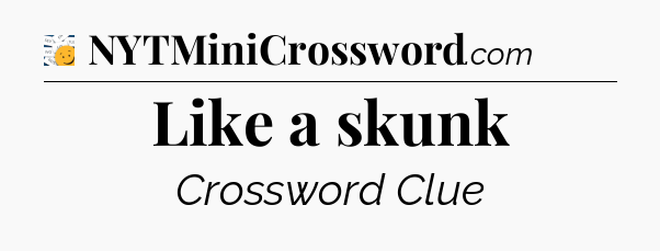 Like a skunk - 7 Little Words