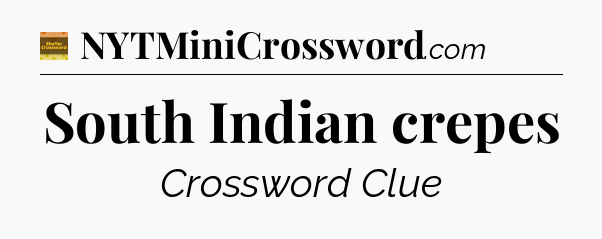 South Indian crepes - Eugene Sheffer Crossword