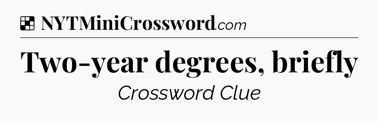 Solution: Two-year degrees, briefly - NYT Crossword